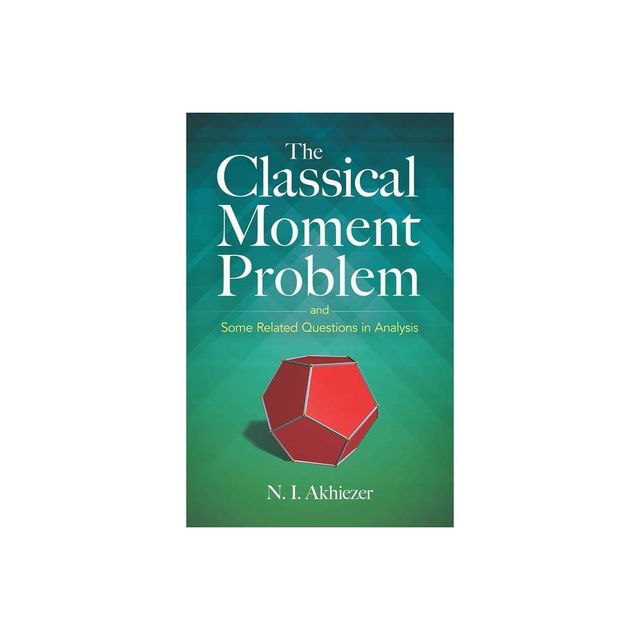 The Classical Moment Problem - by N I Akhiezer (Paperback)