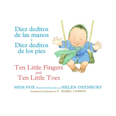 Ten Little Fingers & Ten Little Toes/Diez Deditos de Las Manos Y Pies - by Mem Fox (Board Book)