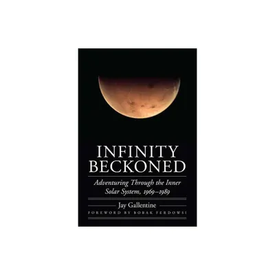 Infinity Beckoned - (Outward Odyssey: A Peoples History of Spaceflight) by Jay Gallentine (Hardcover)