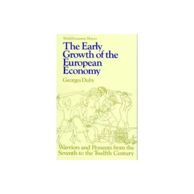 Early Growth of the European Economy - (World Economic History Series) by Georges Duby (Paperback)