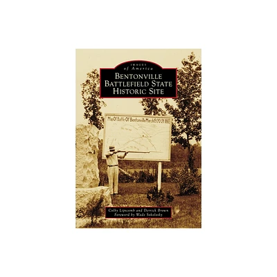 Bentonville Battlefield State Historic Site - (Images of America) by Colby Lipscomb & Derrick Brown (Paperback)