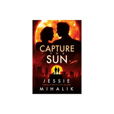 Capture the Sun - (Starlights Shadow) by Jessie Mihalik (Paperback)