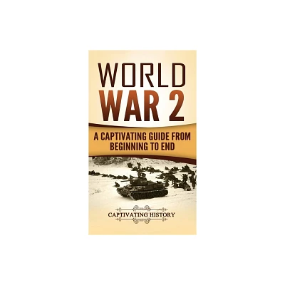 World War 2 - by Captivating History (Hardcover)