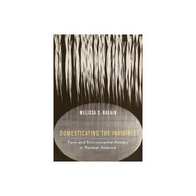 Domesticating the Invisible - by Melissa S Ragain (Hardcover)