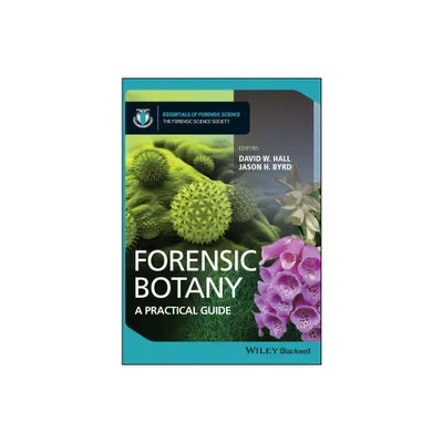 Forensic Botany - (Essentials of Forensic Science) by David W Hall & Jason Byrd (Paperback)