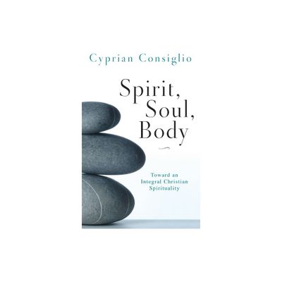 Spirit, Soul, Body - by Cyprian Consiglio (Paperback)