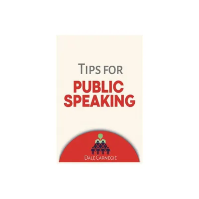 Tips for Public Speaking - by Dale Carnegie (Paperback)