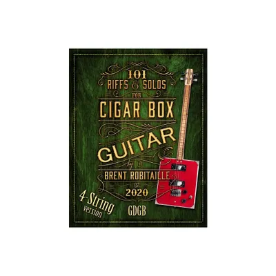 101 Riffs and Solos for 4-String Cigar Box Guitar - by Brent C Robitaille (Paperback)