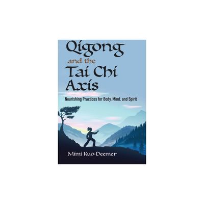 Qigong and the Tai CHI Axis - by Mimi Kuo-Deemer (Paperback)