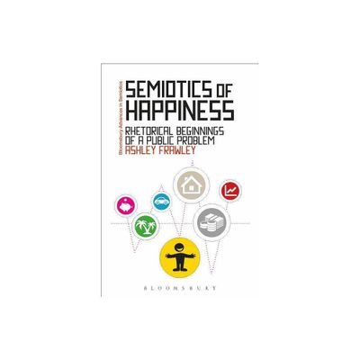 Semiotics of Happiness - (Bloomsbury Advances in Semiotics) by Ashley Frawley (Paperback)