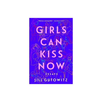 Girls Can Kiss Now - by Jill Gutowitz (Paperback)