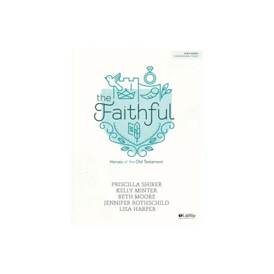 The Faithful - Bible Study Book - by Priscilla Shirer & Kelly Minter & Beth Moore & Jennifer Rothschild & Lisa Harper (Paperback)