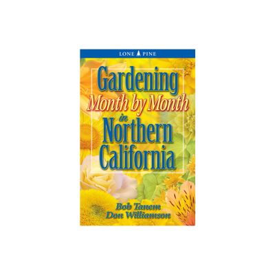 Gardening Month by Month in Northern California - by Bob Tanem & Don Williamson (Paperback)