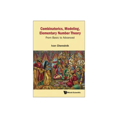 Combinatorics, Modeling, Elementary Number Theory: From Basic to Advanced - by Ivan V Cherednik (Hardcover)