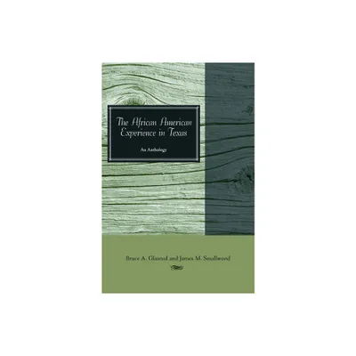 The African American Experience in Texas - by Bruce A Glasrud & James Smallwood (Paperback)