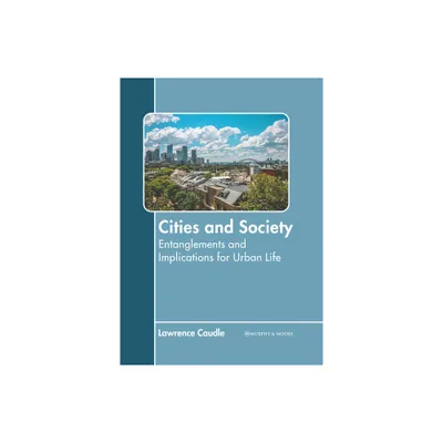 Cities and Society: Entanglements and Implications for Urban Life - by Lawrence Caudle (Hardcover)