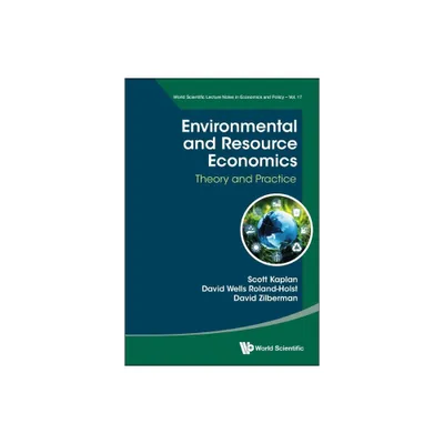 Environmental and Resource Economics: Theory and Practice - by Scott Kaplan & David Roland-Holst & David Zilberman (Paperback)