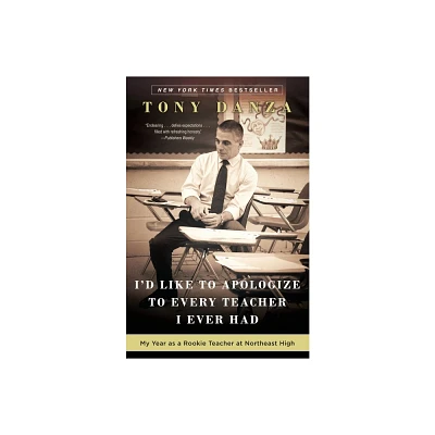 Id Like to Apologize to Every Teacher I Ever Had - by Tony Danza (Paperback)