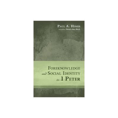 Foreknowledge and Social Identity in 1 Peter - by Paul A Himes (Hardcover)