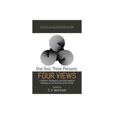 One God, Three Persons, Four Views - (Studies in the Doctrine of God) by C A McIntosh (Paperback)