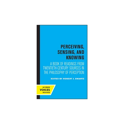 Perceiving, Sensing, and Knowing - (Topics in Philosophy) by Robert J Swartz (Paperback)