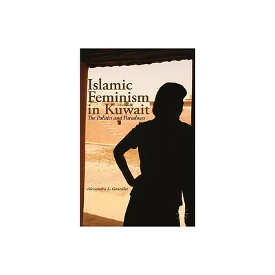 Islamic Feminism in Kuwait - by A Gonzlez (Paperback)