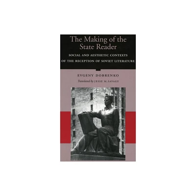 The Making of the State Writer - by Evgeny Dobrenko (Hardcover)