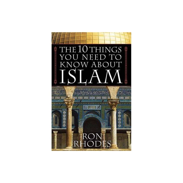 The 10 Things You Need to Know about Islam - by Ron Rhodes (Paperback)