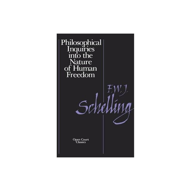 Philosophical Inquiries Into the Nature of Human Freedom - by Friedrich W Schnelling (Paperback)