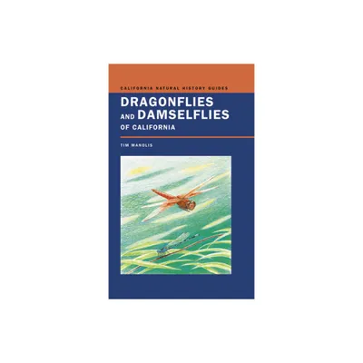 Dragonflies and Damselflies of California - (California Natural History Guides) by Timothy D Manolis (Paperback)