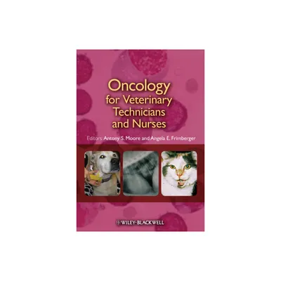 Oncology for Veterinary Technicians and Nurses - by Antony S Moore & Angela E Frimberger (Paperback)