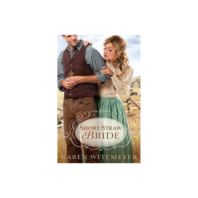 Short-Straw Bride - by Karen Witemeyer (Paperback)