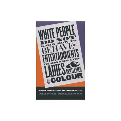 White People Do Not Know How to Behave at Entertainments Designed for Ladies and Gentlemen of Colour - by Marvin McAllister (Paperback)