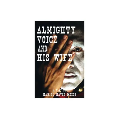 Almighty Voice and His Wife - 2nd Edition by Daniel David Moses (Paperback)