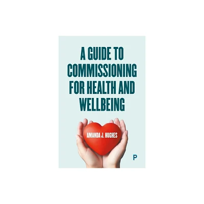 A Guide to Commissioning Health and Wellbeing Services - by Amanda J Hughes (Paperback)