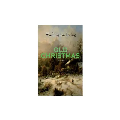 OLD CHRISTMAS (Illustrated) - by Washington Irving & Randolph Caldecott (Paperback)