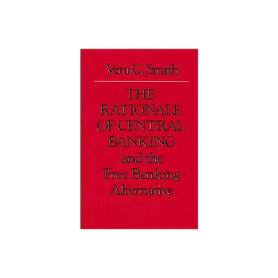 The Rationale of Central Banking - by Vera C Smith (Paperback)