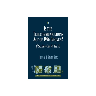 Is the Telecommunications Act of 1996 Broken? - (AEI Studies in Telecommunications Deregulation) by Gregory J Sidak (Paperback)