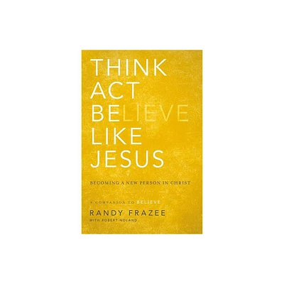 Think, Act, Be Like Jesus - by Randy Frazee (Paperback)