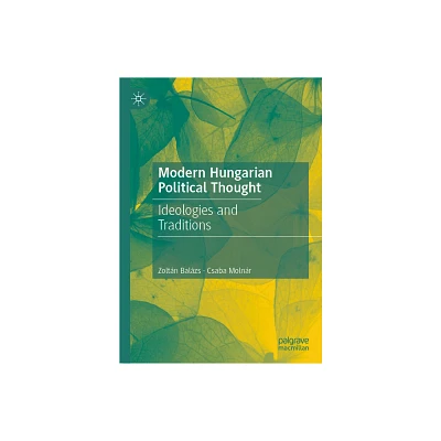 Modern Hungarian Political Thought - by Zoltn Balzs & Csaba Molnr (Hardcover)