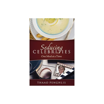 Seducing Celebrities One Meal at a Time - by Thaao Penghlis (Paperback)