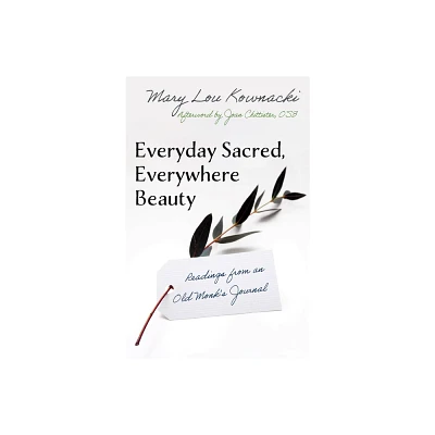 Everyday Sacred, Everywhere Beauty: Readings from an Old Monks Journal - by Kownacki Mary Lou (Paperback)