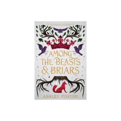 Among the Beasts & Briars - by Ashley Poston (Paperback)