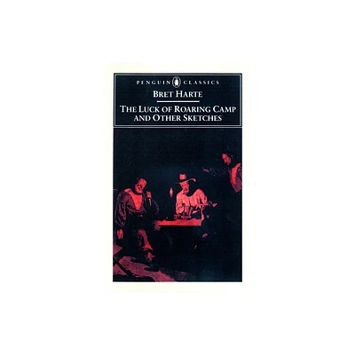 The Luck of Roaring Camp and Other Writings - (Penguin Classics) by Bret Harte (Paperback)