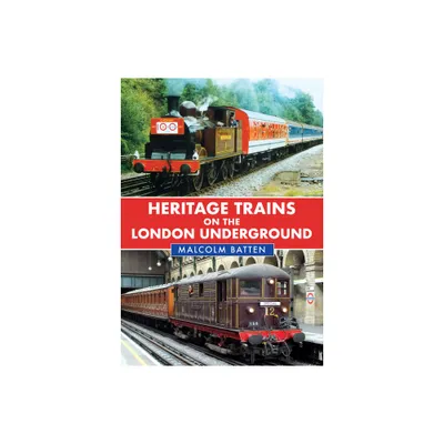 Heritage Trains on the London Underground - by Malcolm Batten (Paperback)