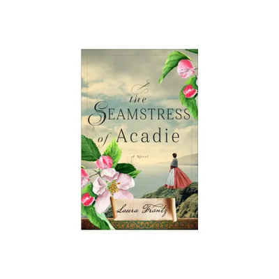 Seamstress of Acadie - by Laura Frantz (Hardcover)