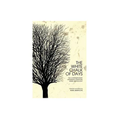 The White Chalk of Days - (Ukrainian Studies) by Mark Andryczyk (Hardcover)