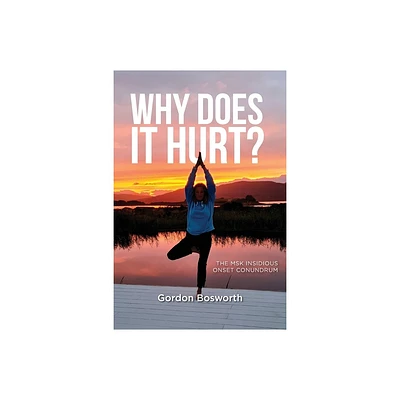 Why Does It Hurt - by Gordon Bosworth (Paperback)