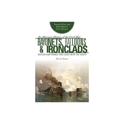 Bayonets, Balloons & Ironclads - by Peter G Tsouras (Paperback)