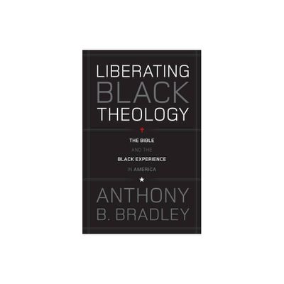 Liberating Black Theology - by Anthony B Bradley (Paperback)